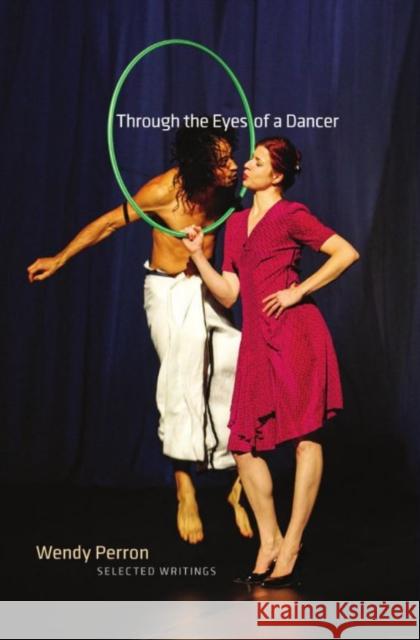 Through the Eyes of a Dancer: Selected Writings Wendy Perron 9780819574077 Wesleyan - książka