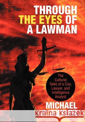 Through the Eyes of a Lawman: The Cultural Tales of a Cop, Lawyer, and Intelligence Analyst Butler, Michael J. 9781475934496 iUniverse.com - książka