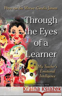 Through the Eyes of a Learner: My Teachers Emotional Intelligence Petro Merwe, Cecelia Jansen 9781634636322 Nova Science Publishers Inc - książka