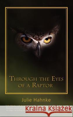 Through the Eyes of a Raptor Julie Hahnke 9780595426096 iUniverse - książka