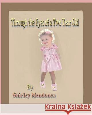 Through The Eyes Of A Two Year Old Mendonca, Shirley 9781502497628 Createspace - książka