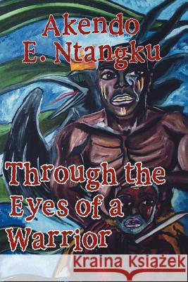 Through the Eyes of a Warrior Akendo E. Ntangku 9781412030069 Trafford Publishing - książka