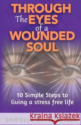 Through the Eyes of a Wounded Soul: 10 Simple Steps to Living a Stress Free Life Davis-Taylor, Daniella 9781999620196 Breakfree Forever Publishing - książka