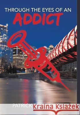 Through the Eyes of an Addict Patrick Sean Naish 9781543455144 Xlibris - książka