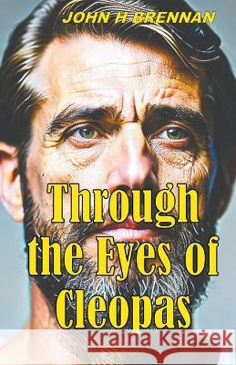 Through the Eyes of Cleopas John H Brennan   9798223723912 John H Brennan - książka