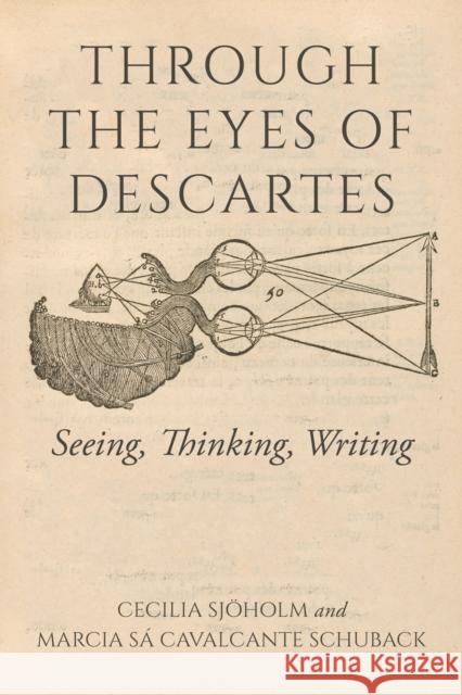 Through the Eyes of Descartes: Seeing, Thinking, Writing Cecilia Sj?holm Marcia S? Cavalcante Schuback 9780253068224 Indiana University Press - książka