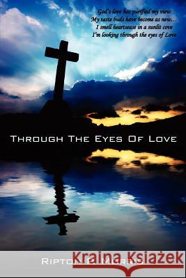 Through The Eyes Of Love Ripton P. Morris 9781434310811 Authorhouse - książka