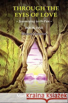 Through the Eyes of Love: Journeying with Pan, Book One Michael J Roads 9780985604844 Six Degrees Publishing Group, Inc - książka