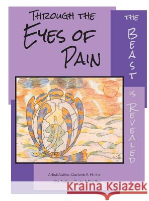 Through The Eyes Of Pain The Beast Is Revealed Darlene A Hinkle, Clyde T Pfeiffer 9781545600108 Xulon Press - książka