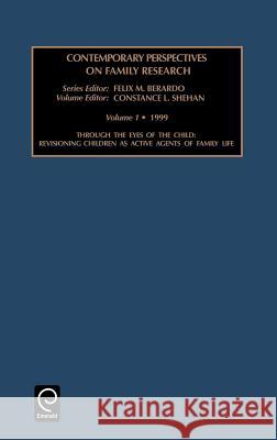 Through the Eyes of the Child: Revisioning Children as Active Agents of Family Life Felix M. Berardo, Constance L. Shehan, Michael Abrams, Johnson Matthey, B. A. Murrer 9780762300907 Emerald Publishing Limited - książka