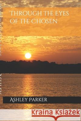 Through the Eyes of the Chosen Ashley Parker 9781731208606 Independently Published - książka