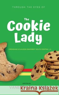 Through The Eyes of 'The Cookie Lady': Crenshaw & Slauson Swapmeet South Central L.A. Vanessa Williams 9781947928633 Vmh Publishing - książka