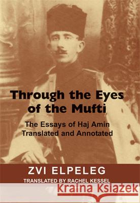 Through the Eyes of the Mufti: The Essays of Haj Amin, Translated and Annotated Zvi Elpeleg Rachel Kessel 9780853039600 Vallentine Mitchell - książka