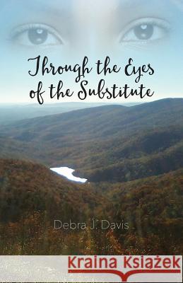 Through the Eyes of the Substitute Debra J. Davis 9781478758990 Outskirts Press - książka