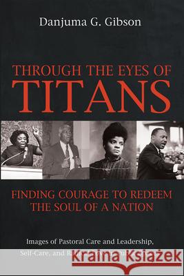 Through the Eyes of Titans: Finding Courage to Redeem the Soul of a Nation Danjuma G. Gibson 9781725284227 Cascade Books - książka