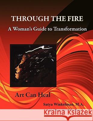 Through the Fire - A Woman's Guide to Transformation Satya Winkelman 9780982455906 Take-Action Press - książka