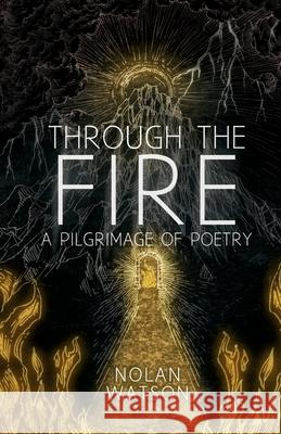 Through the Fire: A Pilgrimage of Poetry Nolan Watson 9781738249114 Nolan Watson - książka