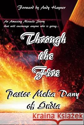 Through the Fire: An Amazing Miracle Story Andy Hayner Meka Dan 9781983500848 Createspace Independent Publishing Platform - książka