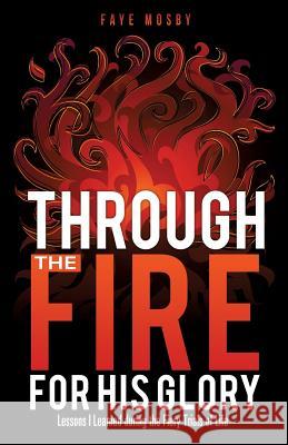 Through the Fire for His Glory Faye Mosby 9781628716146 Xulon Press - książka
