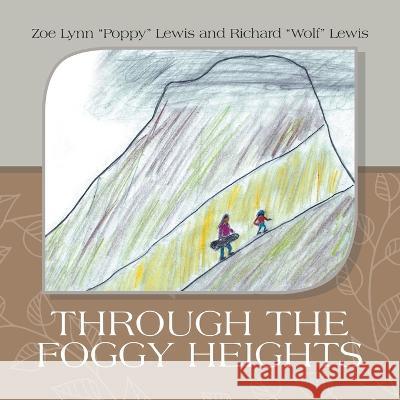 Through the Foggy Heights Zoe Lynn Poppy Lewis Richard Wolf Lewis  9781489747075 Liferich - książka