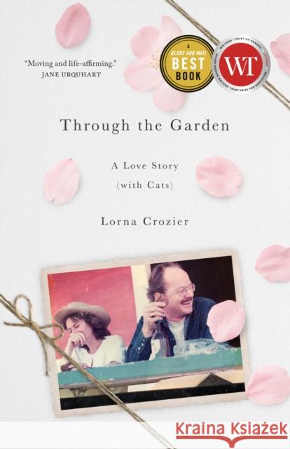 Through the Garden: A Love Story (with Cats) Lorna Crozier 9780771021244 McClelland & Stewart - książka