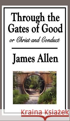 Through the Gates of Good, or Christ and Conduct James Allen 9781515434399 Wilder Publications - książka