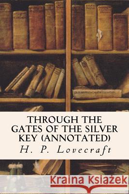 Through the Gates of the Silver Key (annotated) Lovecraft, H. P. 9781523438990 Createspace Independent Publishing Platform - książka