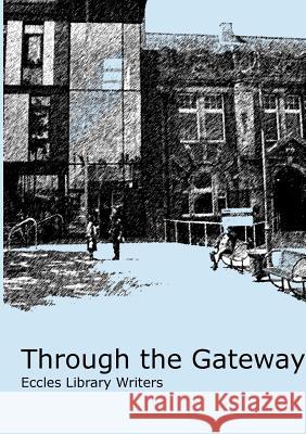 Through the Gateway Mary Easty, Betty Bayliss, Rene Dakin, Chris Fairclough, June Clayton, Barbara Evans, Pat Johnson, George Crossley, Lind 9781326460013 Lulu.com - książka