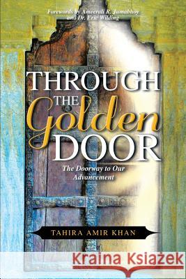 Through The Golden Door: The Doorway to Our Advancement Khan, Tahira Amir 9789810970772 Asksphere Llp - książka