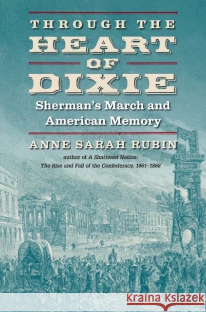 Through the Heart of Dixie: Sherman's March and American Memory Anne Sarah Rubin 9781469633404 University of North Carolina Press - książka