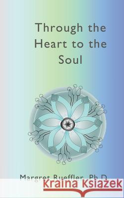 Through the Heart to the Soul: The New Awareness Margret Rueffler 9781074641313 Independently Published - książka