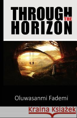 Through the Horizon Oluwasanmi Fademi 9789789639991 Words Rhymes & Rhythm Limited - książka