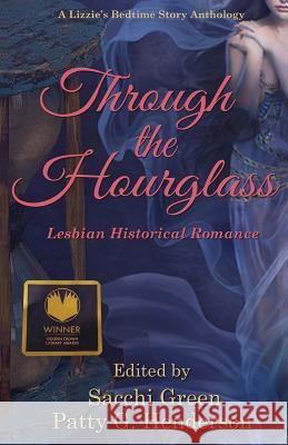 Through the Hourglass: Lesbian Historical Romance Patty G Henderson, Sacchi Green 9780692559567 Liz McMullen Show Publications - książka