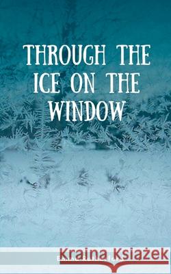 Through the Ice on the Window Emma Rutherford 9789395088145 Libresco Feeds Pvt. Ltd - książka