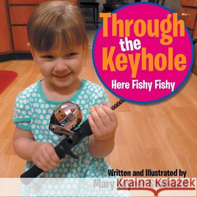 Through the Keyhole: Here Fishy Fishy Mary Joyner-Stoddard 9781503595125 Xlibris Corporation - książka