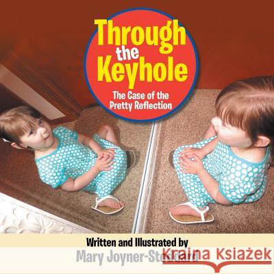 Through the Keyhole: The Case of the Pretty Reflection Mary Joyne 9781503595088 Xlibris Corporation - książka