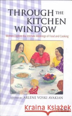 Through the Kitchen Window: Women Explore the Intimate Meanings of Food and Cooking Avakian, Arlene Voski 9781845203269 Berg Publishers - książka