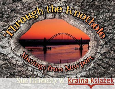 Through The Knothole: Musings from Newport Sue Hardesty Nel Ward Ann Hubard 9781633042339 Launch Point Press - książka