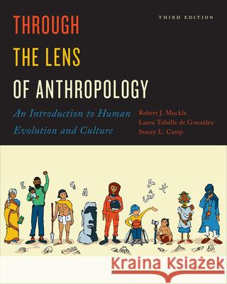 Through the Lens of Anthropology: An Introduction to Human Evolution and Culture, Third Edition Robert Muckle Laura Tubelle de Gonz?lez Stacey L. Camp 9781487540142 University of Toronto Press - książka