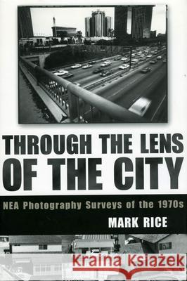 Through the Lens of the City: NEA Photography Surveys of the 1970s Mark Rice 9781578067077 University Press of Mississippi - książka