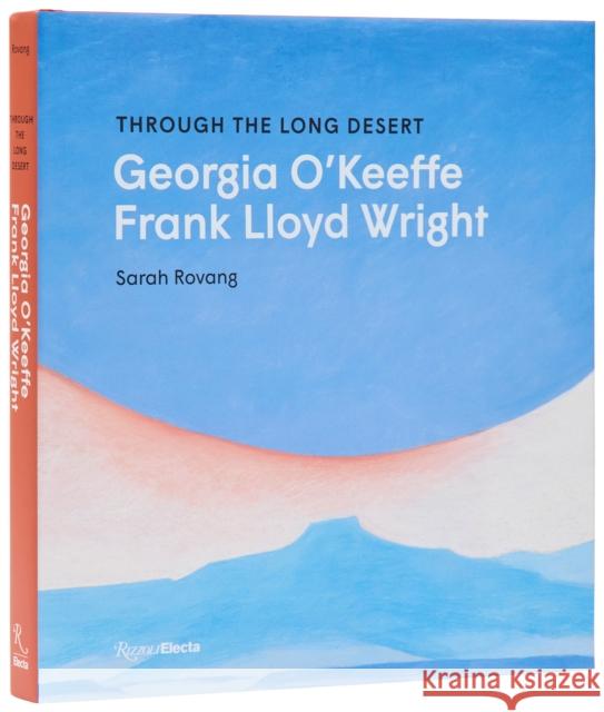 Through the Long Desert: Georgia O'Keeffe and Frank Lloyd Wright Sarah Rovang 9780847875795 Rizzoli Electa - książka