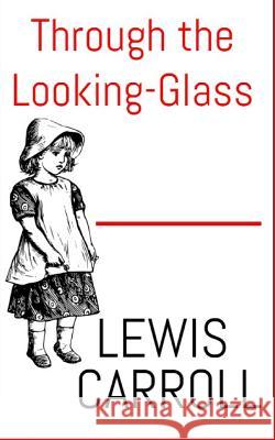 Through The Looking-Glass Carroll, Lewis 9781543232318 Createspace Independent Publishing Platform - książka