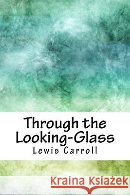 Through the Looking-Glass Lewis Carroll 9781717002624 Createspace Independent Publishing Platform - książka