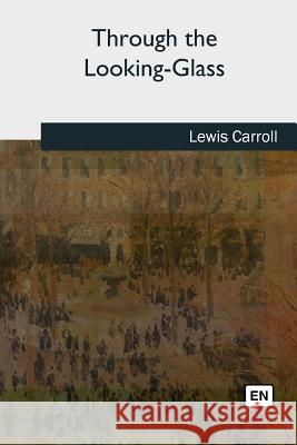Through the Looking-Glass Lewis Carroll 9781727742503 Createspace Independent Publishing Platform - książka