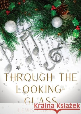 Through the Looking-Glass: A 1871 novel by Lewis Carroll and the sequel to Alice's Adventures in Wonderland (1865): Alice again enters a fantasti Lewis Carroll 9782491251864 Les Prairies Numeriques - książka