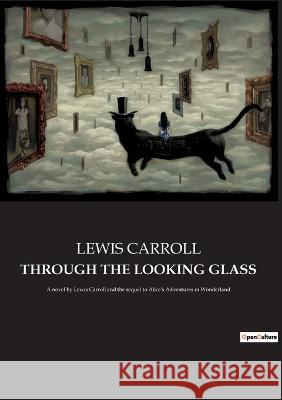 Through the Looking Glass: A novel by Lewis Carroll and the sequel to Alice's Adventures in Wonderland Lewis Carroll   9782382744130 Culturea - książka
