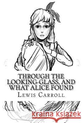 Through the Looking-Glass, and What Alice Found Lewis Carroll Angel Sanchez 9781534875203 Createspace Independent Publishing Platform - książka