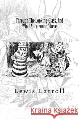 Through The Looking-Glass, And What Alice Found There Lewis Carroll 9781506197975 Createspace Independent Publishing Platform - książka