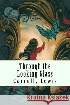 Through the Looking Glass: (And What Alice Found There) Lewis, Carroll 9781981335855 Createspace Independent Publishing Platform - książka