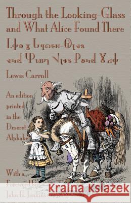 Through the Looking-Glass and What Alice Found There: An Edition Printed in the Deseret Alphabet Lewis Carroll John Tenniel John H. Jenkins 9781782011644 Evertype - książka